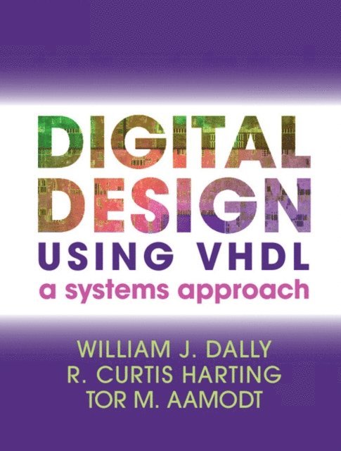 Tor M. Aamodt, R. Curtis Harting, William J. Dally - Digital Design Using VHDL, E-bok