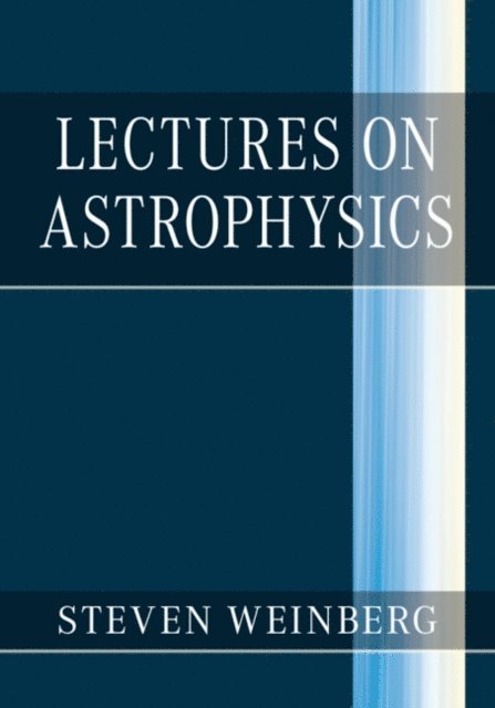 Steven Weinberg - Lectures on Astrophysics, E-bok
