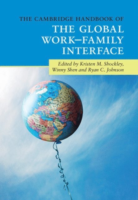 Ryan C. Johnson, Winny Shen, Kristen M. Shockley - Cambridge Handbook of the Global Work-Family Interface, E-bok