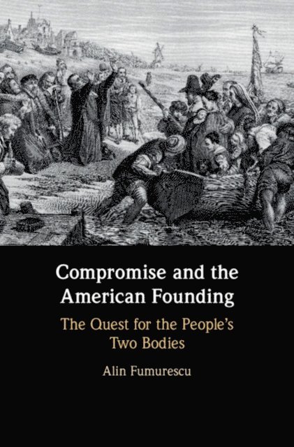 Alin Fumurescu - Compromise and the American Founding, E-bok