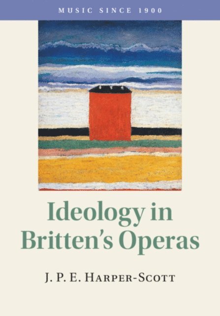 J. P. E. Harper-Scott - Ideology in Britten's Operas, E-bok