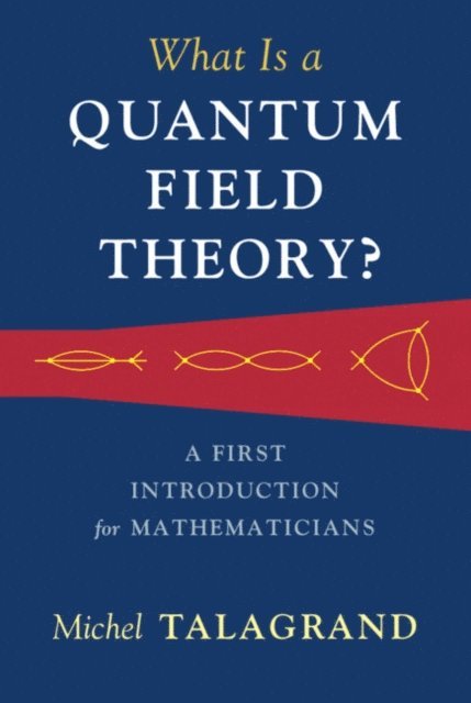 Michel Talagrand - What Is a Quantum Field Theory?, E-bok