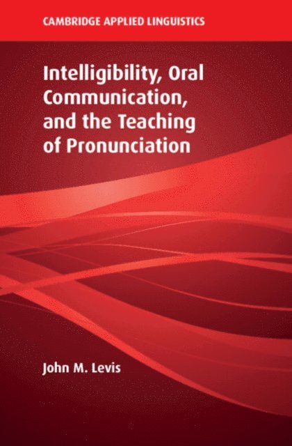 John M. Levis - Intelligibility, Oral Communication, and the Teaching of Pronunciation, E-bok