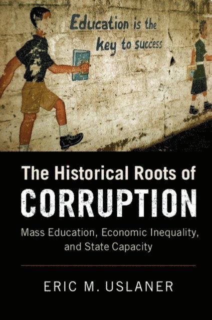 Eric M. Uslaner - Historical Roots of Corruption, E-bok
