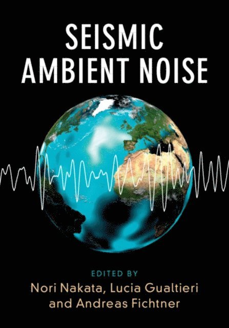 Andreas Fichtner, Lucia Gualtieri, Nori Nakata - Seismic Ambient Noise, E-bok