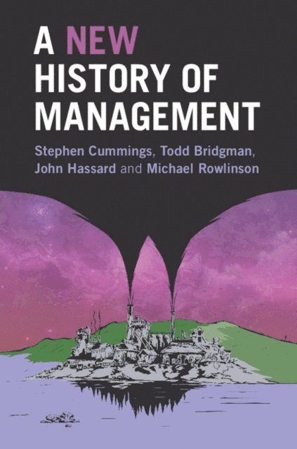 Michael Rowlinson, John Hassard, Todd Bridgman, Stephen Cummings - New History of Management, E-bok