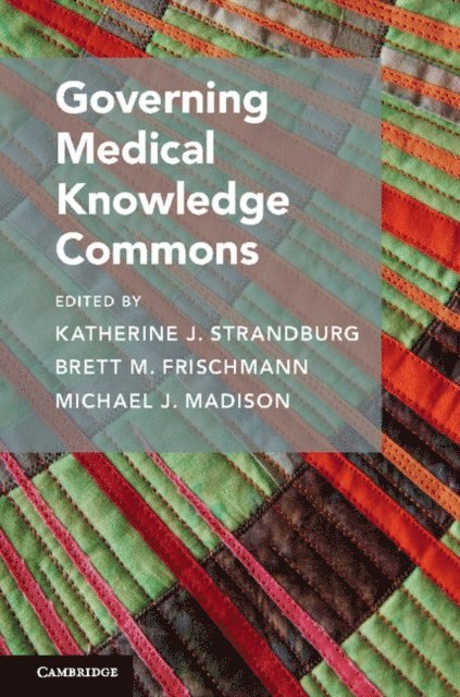 Michael J. Madison, Brett M. Frischmann, Katherine J. Strandburg - Governing Medical Knowledge Commons, E-bok