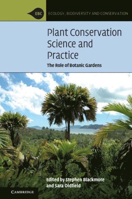 Sara Oldfield, Stephen Blackmore - Plant Conservation Science and Practice, E-bok