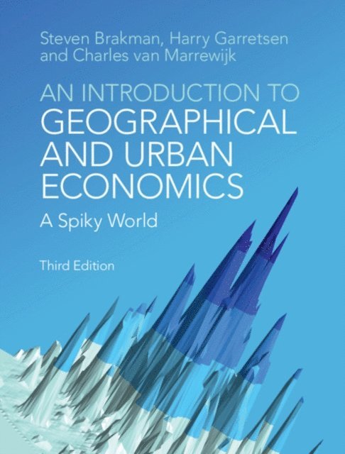 Charles van Marrewijk, Harry Garretsen, Steven Brakman - Introduction to Geographical and Urban Economics, E-bok