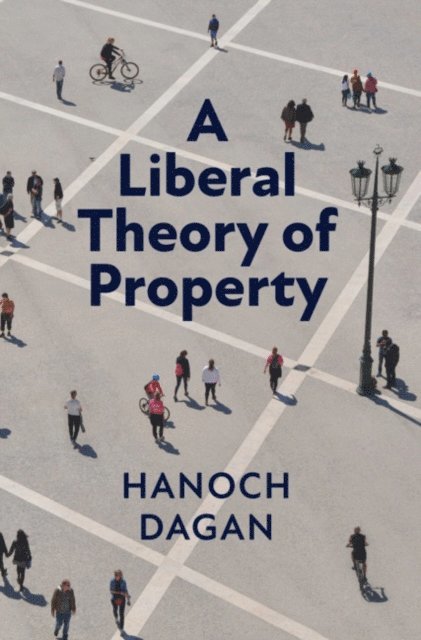 Hanoch Dagan - Liberal Theory of Property, E-bok
