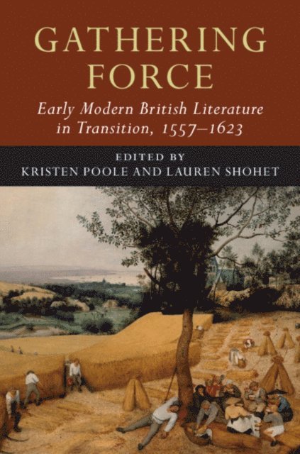 Lauren Shohet, Kristen Poole - Gathering Force: Early Modern British Literature in Transition, 1557-1623: Volume 1, E-bok