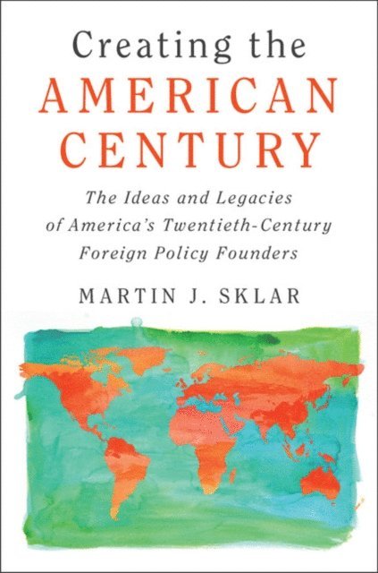 Martin J. Sklar - Creating the American Century, E-bok