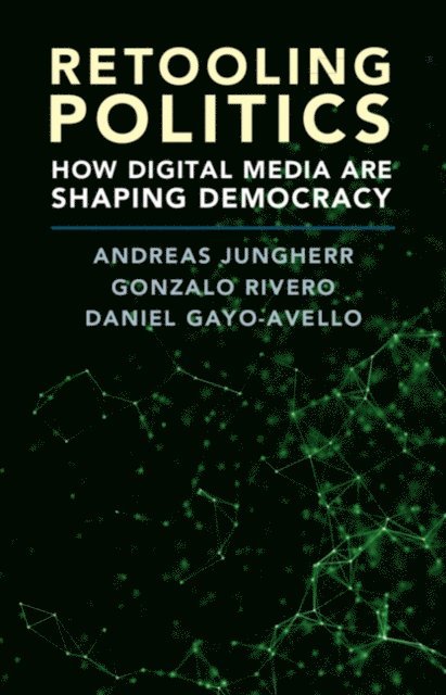 Daniel Gayo-Avello, Gonzalo Rivero, Andreas Jungherr - Retooling Politics, E-bok