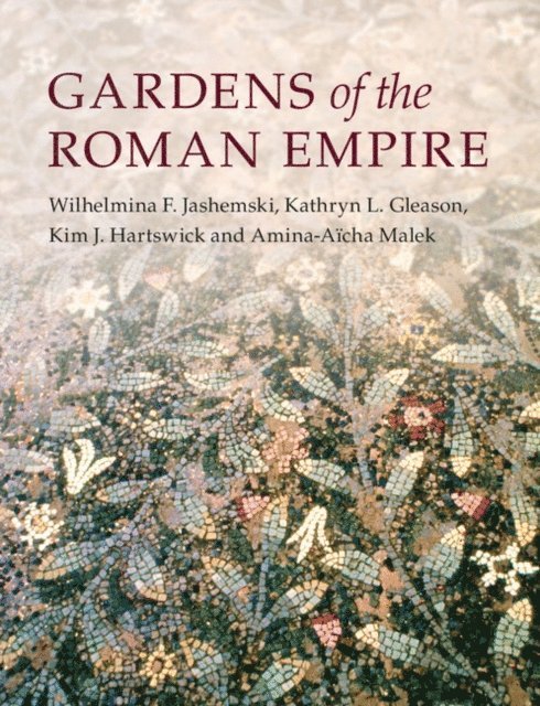 Amina-Aicha Malek, Kim J. Hartswick, Kathryn L. Gleason, Wilhelmina F. Jashemski - Gardens of the Roman Empire, E-bok