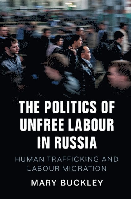 Mary Buckley - Politics of Unfree Labour in Russia, E-bok