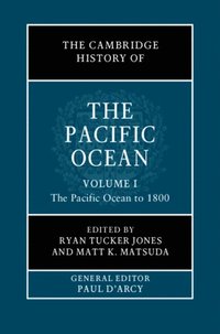 Cambridge History of the Pacific Ocean: Volume 1, The Pacific Ocean to 1800