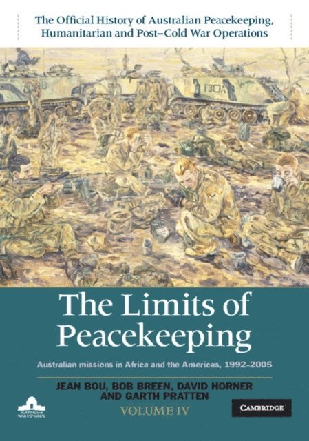 Miesje de Vogel, Garth Pratten, David Horner, Bob Breen, Jean Bou - Limits of Peacekeeping: Volume 4, The Official History of Australian Peacekeeping, Humanitarian and Post-Cold War Operations, E-bok