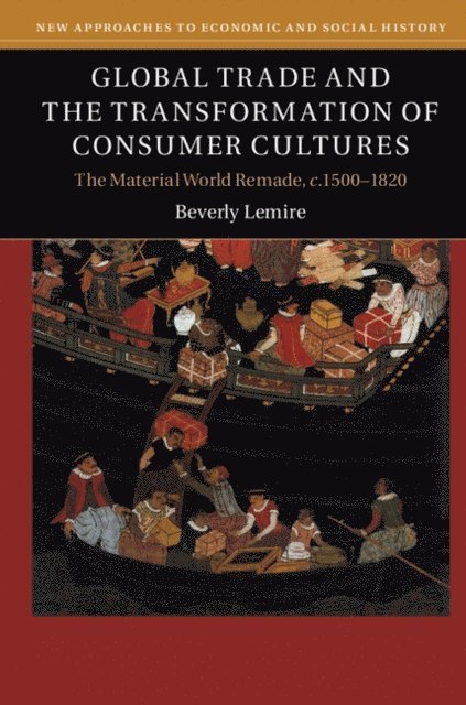 Beverly Lemire - Global Trade and the Transformation of Consumer Cultures, E-bok