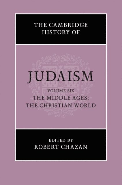 Robert Chazan - Cambridge History of Judaism: Volume 6, The Middle Ages: The Christian World, E-bok
