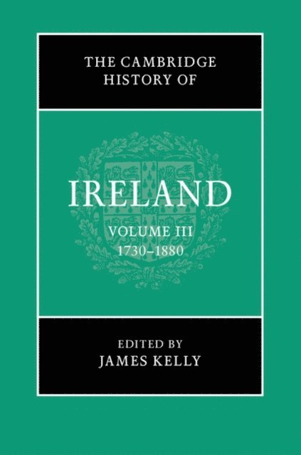 James Kelly - Cambridge History of Ireland: Volume 3, 1730-1880, E-bok
