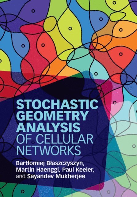Sayandev Mukherjee, Paul Keeler, Martin Haenggi, Bartlomiej Blaszczyszyn - Stochastic Geometry Analysis of Cellular Networks, E-bok. Tillgänglighet: Lägg i varukorg