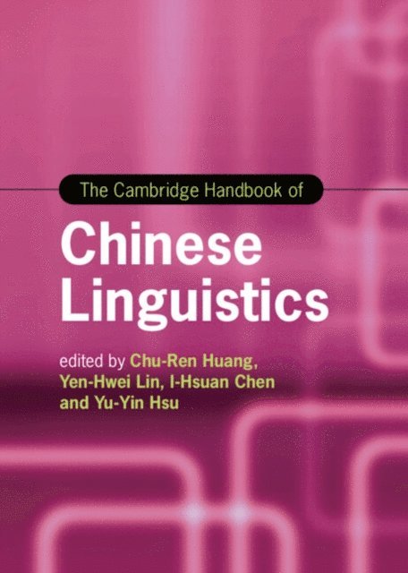 Yu-Yin Hsu, I-Hsuan Chen, Yen-Hwei Lin, Chu-Ren Huang - Cambridge Handbook of Chinese Linguistics, E-bok