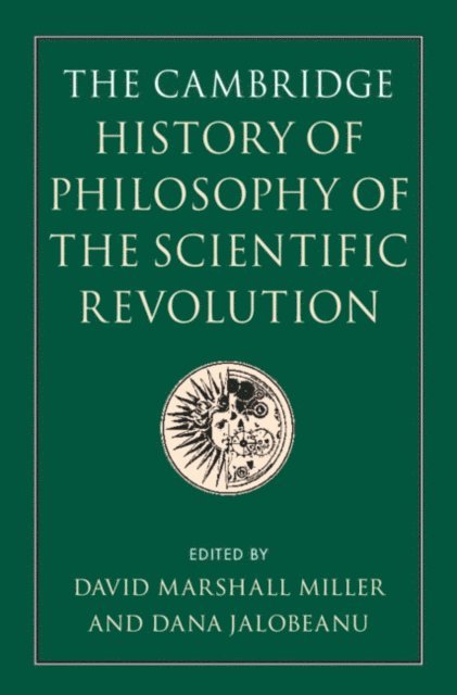 Dana Jalobeanu, David Marshall Miller - Cambridge History of Philosophy of the Scientific Revolution, E-bok