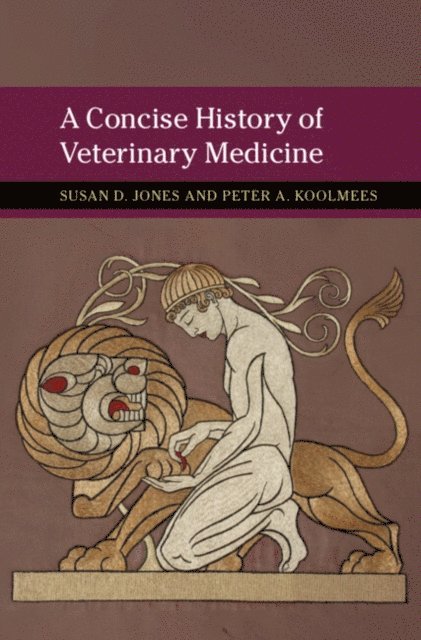 Peter A. Koolmees, Susan D. Jones - Concise History of Veterinary Medicine, E-bok