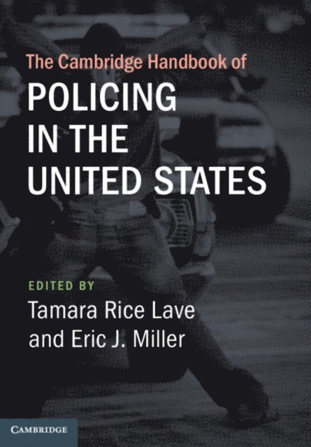 Eric J. Miller, Tamara Rice Lave - Cambridge Handbook of Policing in the United States, E-bok