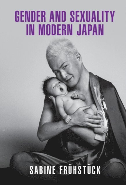 Sabine Fruhstuck - Gender and Sexuality in Modern Japan, E-bok
