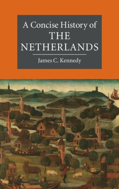 James C. Kennedy - Concise History of the Netherlands, E-bok