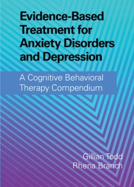 Rhena Branch, Gillian Todd - Evidence-Based Treatment for Anxiety Disorders and Depression, E-bok