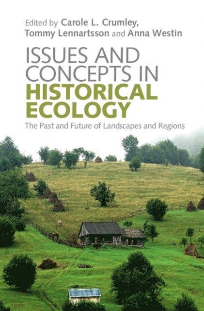 Anna Westin, Tommy Lennartsson, Carole L. Crumley - Issues and Concepts in Historical Ecology, E-bok