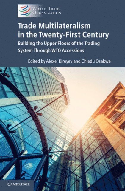Chiedu Osakwe, Alexei Kireyev - Trade Multilateralism in the  Twenty-First Century, E-bok