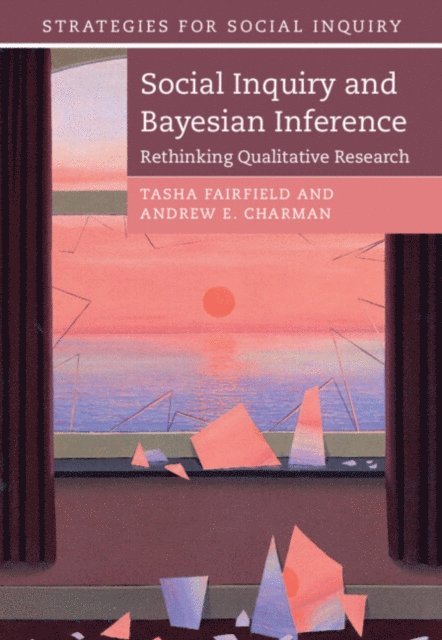 Andrew E. Charman, Tasha Fairfield - Social Inquiry and Bayesian Inference, E-bok