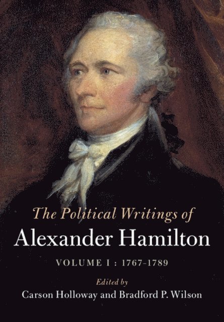Alexander Hamilton, Bradford P. Wilson, Carson Holloway - Political Writings of Alexander Hamilton: Volume 1, 1769-1789, E-bok