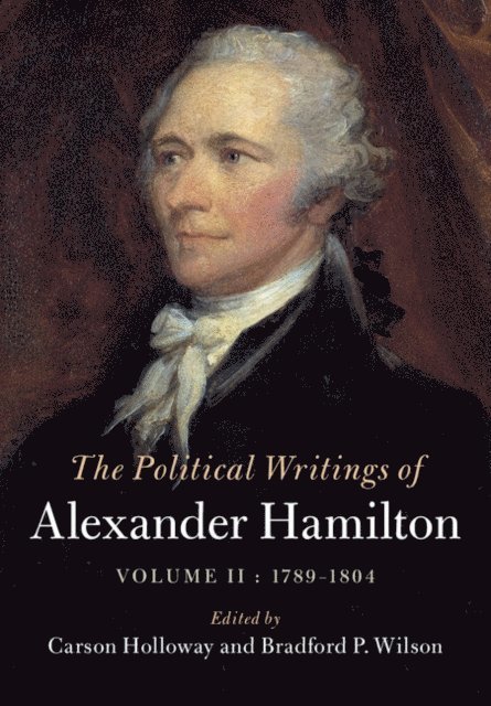 Alexander Hamilton, Bradford P. Wilson, Carson Holloway - Political Writings of Alexander Hamilton: Volume 2, 1789-1804, E-bok