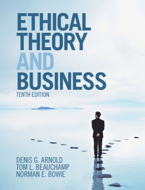 Norman E. Bowie, Tom L. Beauchamp, Denis G. Arnold - Ethical Theory and Business, E-bok