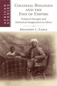 Colonial Buganda and the End of Empire