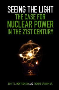 Seeing the Light: The Case for Nuclear Power in the 21st Century