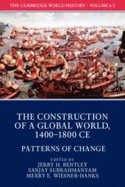 Cambridge World History: Volume 6, The Construction of a Global World, 1400-1800 CE, Part 2, Patterns of Change