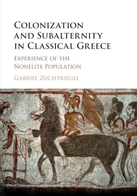 Gabriel Zuchtriegel - Colonization and Subalternity in Classical Greece, Häftad