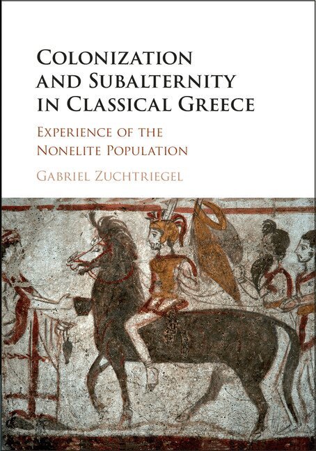 Gabriel Zuchtriegel - Colonization and Subalternity in Classical Greece, Inbunden