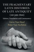 The Fragmentary Latin Histories of Late Antiquity (AD 300-620)