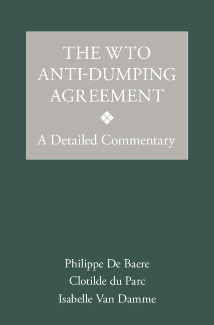 Philippe De Baere, Clotilde du Parc, Isabelle Van Damme - The WTO Anti-Dumping Agreement, Inbunden