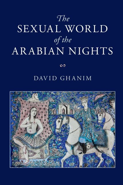 David Ghanim - The Sexual World of the Arabian Nights, Inbunden