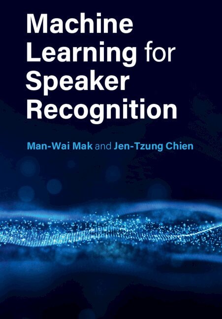 Man-Wai Mak, Jen-Tzung Chien - Machine Learning for Speaker Recognition, Inbunden
