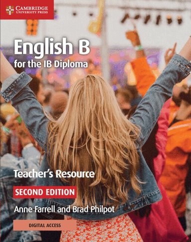 English B for the IB Diploma Teacher's Resource with Digital Access by Anne Farrell, Brad Philpot