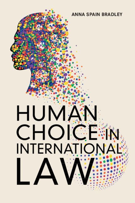 Anna Spain Bradley - Human Choice in International Law, Häftad. Tillgänglighet: Lägg i varukorg