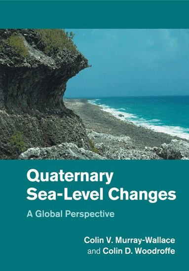 Quaternary Sea-Level Changes by Colin V Murray-Wallace, Colin D Woodroffe, Colin V Murray-Wallace, Colin D Woodroffe